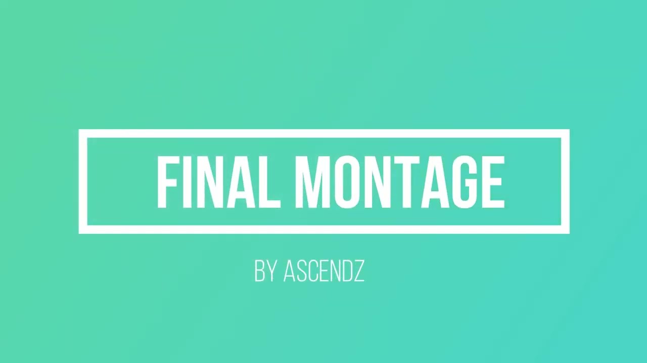 ascendz's final montage