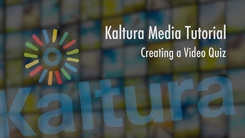 ITG - Kaltura Media Tutorial - Creating a Video Quiz