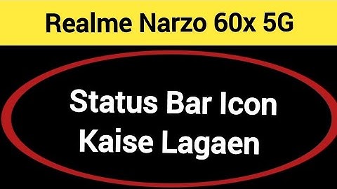 How to show status bar icon, realme Nazro 60x 5G me status bar icon Kaise lagaen