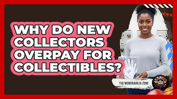Why Do New Collectors Overpay For Collectibles?