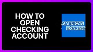 How To Open American Express Checking Account Tutorial