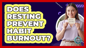 Does Resting Prevent Habit Burnout?