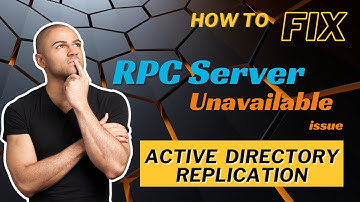 Active Directory Replication Issue | RPC Server is Unavailable