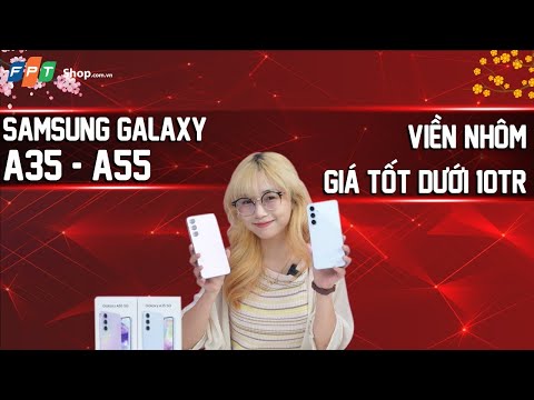 Đánh giá bộ đôi Samsung Galaxy A35 5G & Galaxy A55 5G: Thiết kế xịn, Camera chụp cực đẹp!!!