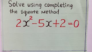 Solve by Completing the Square 2 x^2 -5x + 2