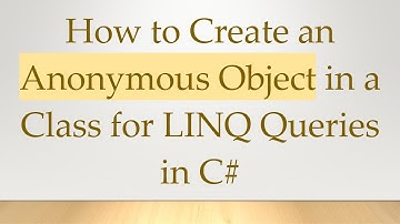 How to Create an Anonymous Object in a Class for LINQ Queries in C#