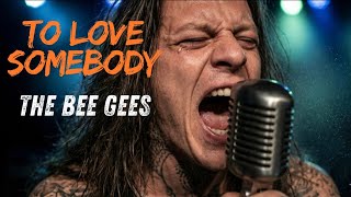 To Love Somebody (Rock Blues Version) – |High Energy & Soulful Cover