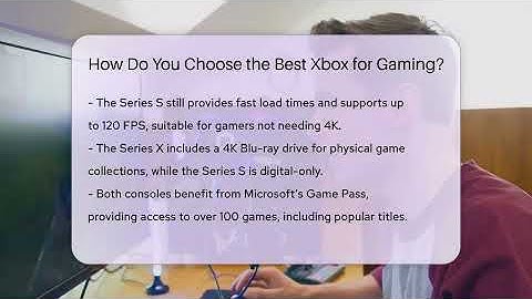 How Do You Choose the Best Xbox for Gaming? | Video Gamers Vault News