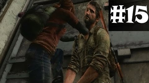The Last Of Us - Walkthrough Gameplay - Part 15 - Being Stealthy (PS3)