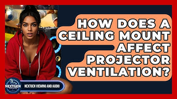 How Does A Ceiling Mount Affect Projector Ventilation? - NextGen Viewing and Audio