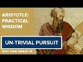 Un-Trivial Pursuit: Episode 4 Aristotle - Practical Wisdom