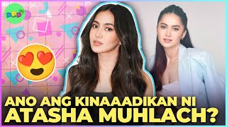 Ano ang kinakaadikan ni Atasha Muhlach? 🥰