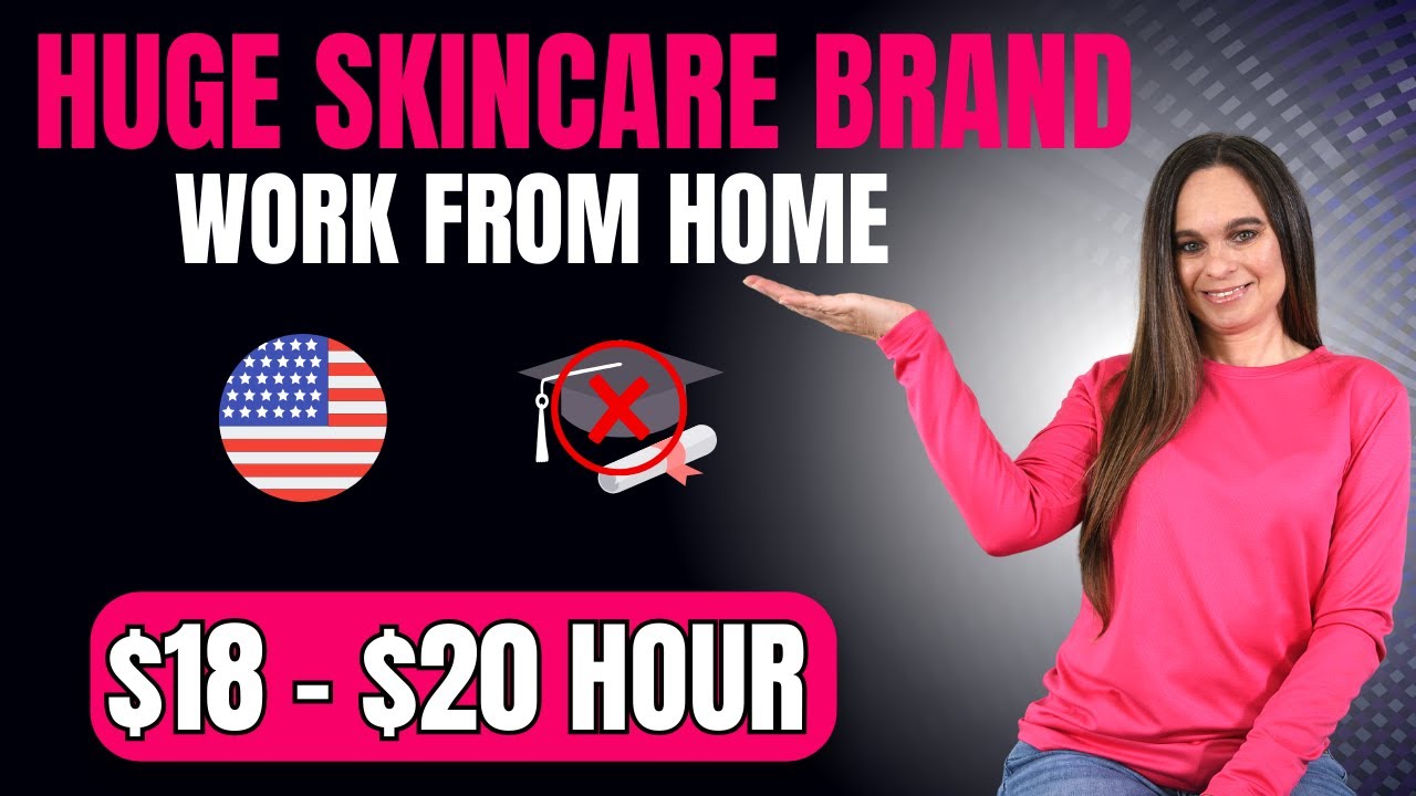 HUGE Skincare Company Hiring 18 To 20 Hour Full Time Remote Work From