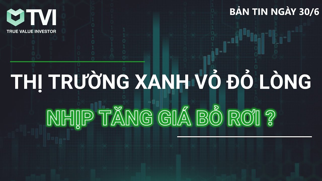 Chứng khoán hôm nay 30/6: Thị trường xanh vỏ đỏ lòng – Phân hóa cao – Liệu có nhịp tăng giá bỏ rơi?