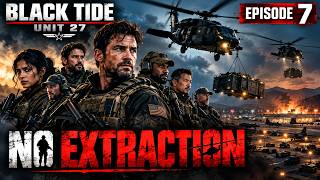 NO EXTRACTION | EPISODE 7 | BLACK TIDE — UNIT 27