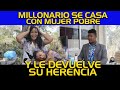 MILLONARIO SE CASA CON MUJER POBRE Y LE DE VUELVE SU HERENCIA MIRA COMO LA VIDA LE PAGO.