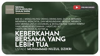 1364. KEBERKAHAN BERSAMA YANG LEBIH TUA | Riyaadhush Shaalihiin | Ustadz Muhammad Nuzul Dzikri