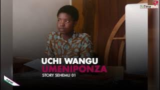 UCHI WANGU UMENIPONZA (PART ONE)