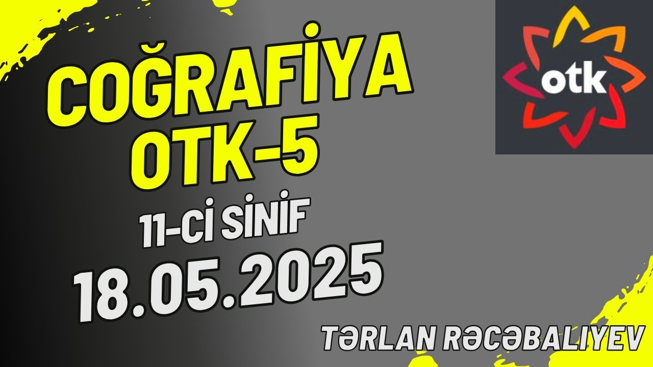 Coğrafiya OTK-5, 18 may 2025