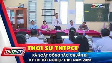 Rà soát công tác chuẩn bị Kỳ thi tốt nghiệp THPT năm 2023| Cần Thơ TV