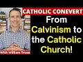 From Calvinism to Catholicism (Catholic Conversion Stories with William Truax)