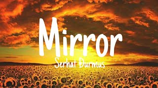 Serhat Durmus - Mirror (Lyrics)