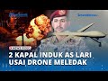 2 kapal induk as terbiritbirit tinggalkan laut merah usai mq 9 reaper as ditembak houthi