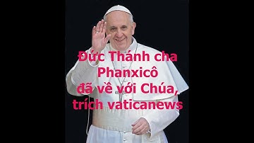 Tin hot: Đức Thánh Cha Fanxico về với Chúa