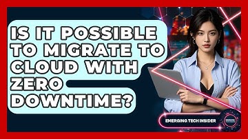 Is It Possible To Migrate To Cloud With Zero Downtime? - Emerging Tech Insider