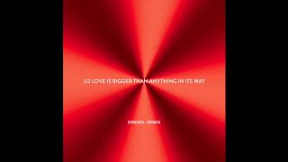 U2 - Love Is Bigger Than Anything In Its Way [DrewG.  Remix]
