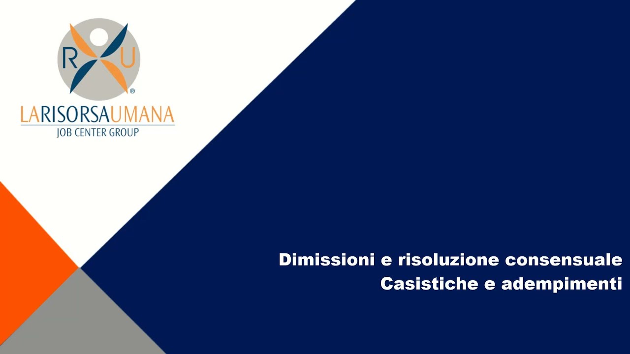 Dimissioni e risoluzione consensuale  casistiche e adempimenti