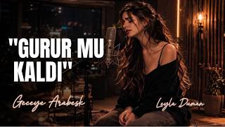 Gurur Mu Kaldı - Leyla Duman 🥀 (Geceye Arabesk)