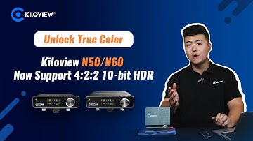 Unlock True Color: Kiloview N50/N60 Now Support 4:2:2 10-bit HDR