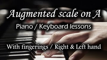 Augmented scale on A - Piano/keyboard lessons l With fingerings l Both hands l Step by Step tutorial