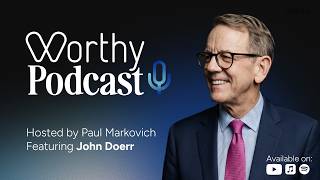 Worthy Podcast | Ep.4: Tech, AI, and Building a Healthcare System Worthy of Us All with John Doerr
