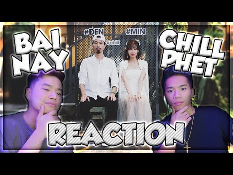 Video Bài Này Chill Phết REACTION - Đen ft. MIN **LÀM ƠN TRẢ... - youtube