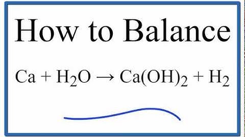 How to Balance Ca + H2O = Ca(OH)2 + H2 (Calcium plus Water)