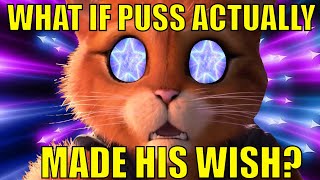 What if Puss ACTUALLY MADE HIS WISH!?  A Puss In Boots The Last Wish Alternate Universe Theory!