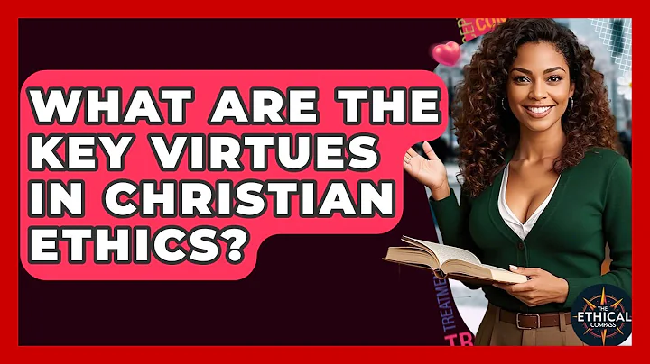 What Are The Key Virtues In Christian Ethics? - The Ethical Compass