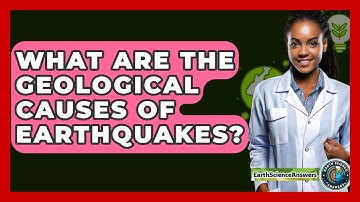 What Are the Geological Causes of Earthquakes? - Earth Science Answers