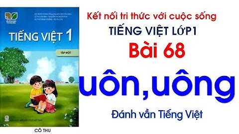 Tiếng Việt lớp 1 Kết nối tri thức với cuộc sống| Bài 68 uôn uông| Đánh vần Tiếng Việt|Cô Thu| #68