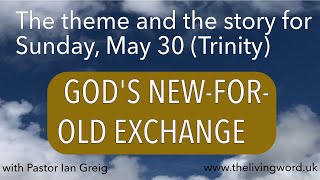 God's New for Old Exchange (May 30 RQI forTrinity Sunday)