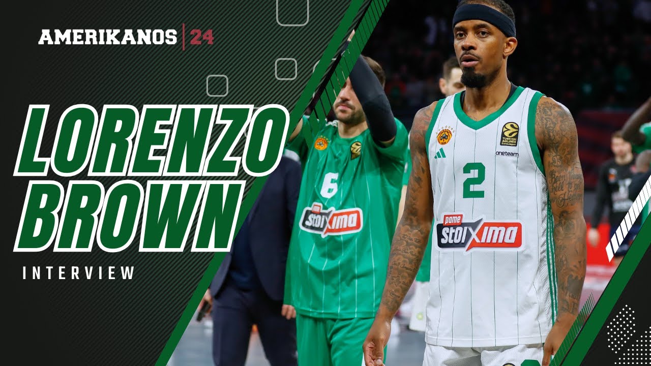 Λορένζο Μπράουν: «Εξαρτιόμαστε πολύ από τον Ναν, πρέπει να παίξουμε όλοι»