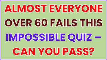 ALMOST EVERYONE OVER 60 FAILS THIS IMPOSSIBLE QUIZ – CAN YOU PASS?
