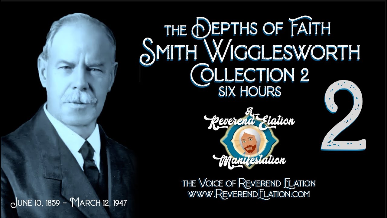 Smith Wigglesworth Sermon Collection Part 2 ~ 6 Hours ~ Rev. Elation