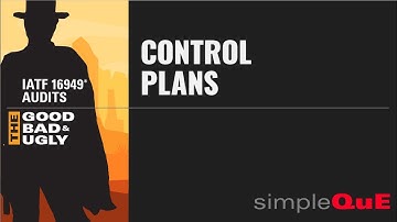 IATF 16949® Audits - The Good, Bad & Ugly: 8.5.1.1 Control Plans