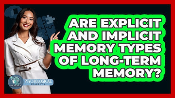 Are Explicit And Implicit Memory Types Of Long-term Memory? - Psychological Clarity