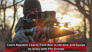Czech Republic Learns from War in Ukraine and Equips its Army with FPV Drones