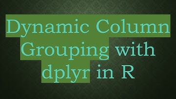 Dynamic Column Grouping with dplyr in R