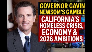 Governor Newsom’s Biggest Challenge: Can He Save California Before 2026?